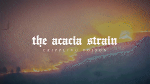 The Acacia Strain "Crippling Poison"