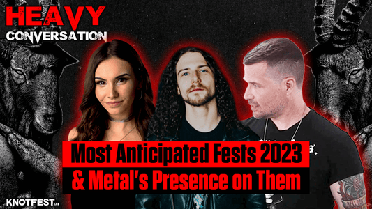 HEAVY CONVERSATION: Most Anticipated Fests 2023 &amp; Metal's Presence on Them