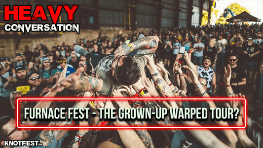 HEAVY CONVERSATION: Furnace Fest - The Grown-Up Warped Tour?