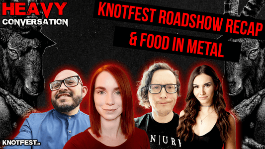 HEAVY CONVERSATION: Knotfest Roadshow recap & food in metal
