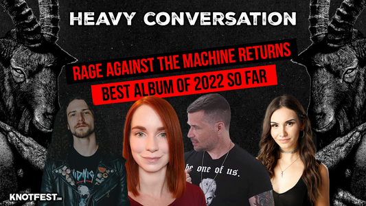 Heavy Conversation: Rage Against the Machine return & Best Albums of 2022 So Far