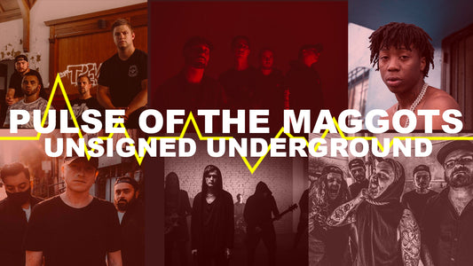 Pulse of the Maggots: Unsigned Underground 9.04.20