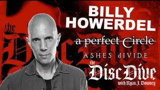 BILLY HOWERDEL Talks A PERFECT CIRCLE’s Debut - The Disc Dive w/ Ryan J. Downey