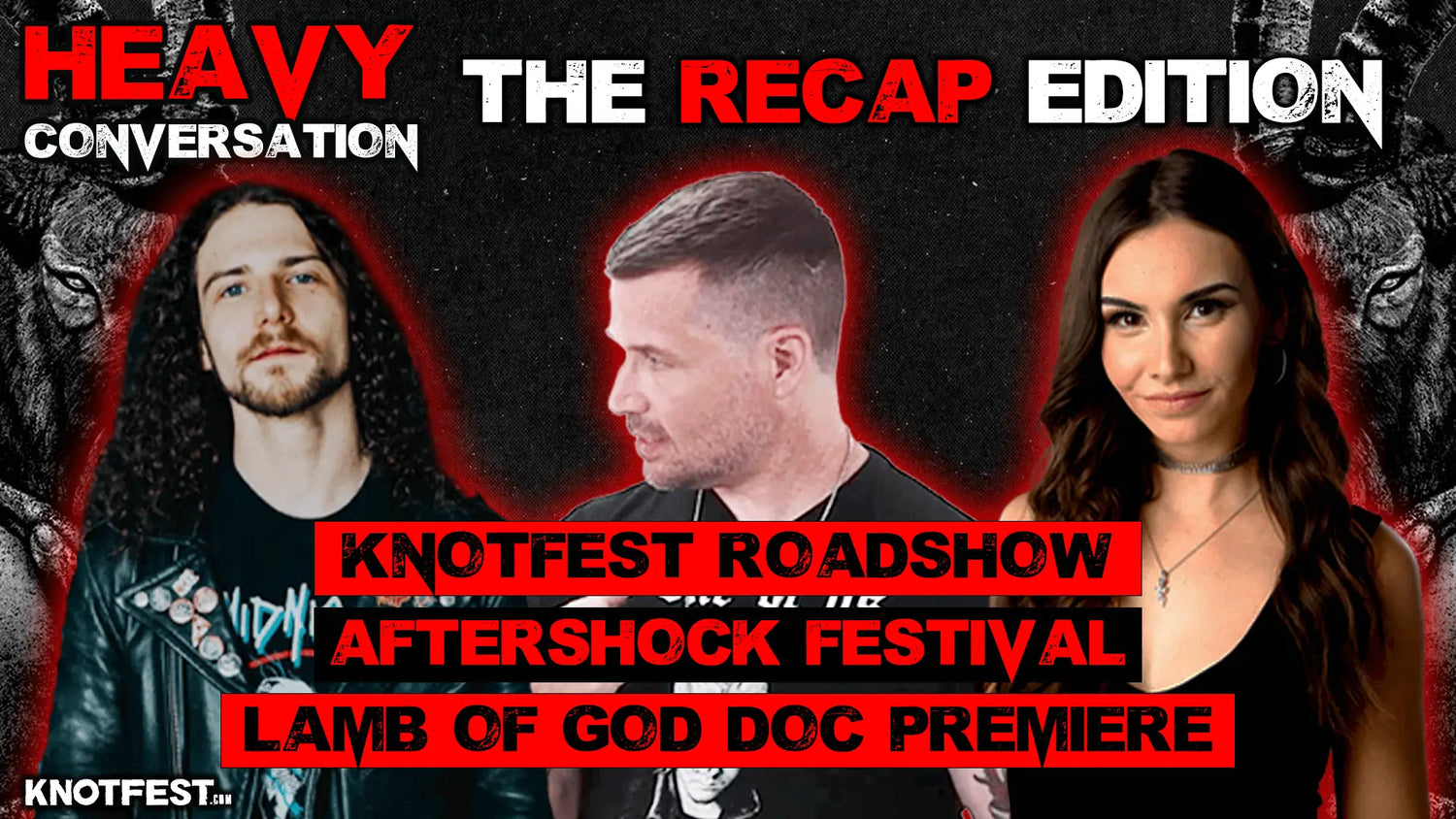 HEAVY CONVERSATION - THE RECAP EDITION: Knotfest Roadshow Aftershock Festival Lamb of God Premiere