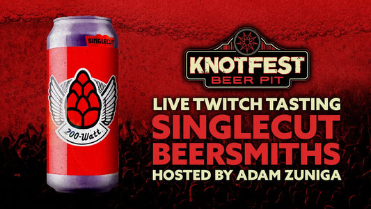 Knotfest Beer Pit Live Tasting Sessions: Singlecut Beersmith’s ’200 Watt’ Triple IPA