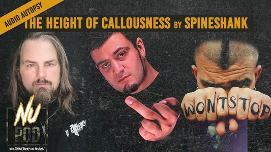 Nu Pod: Audio Autopsy - Spineshank’s The Height Of Callousness with Mike Sarkisyan