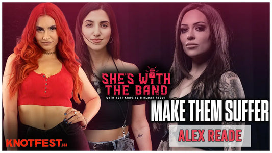 SHE’S WITH THE BAND - Episode 12: Alex Reade (MAKE THEM SUFFER)