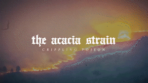 The Acacia Strain ’Crippling Poison’