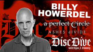 BILLY HOWERDEL Talks A PERFECT CIRCLE's Debut  - The Disc Dive w/ Ryan J. Downey